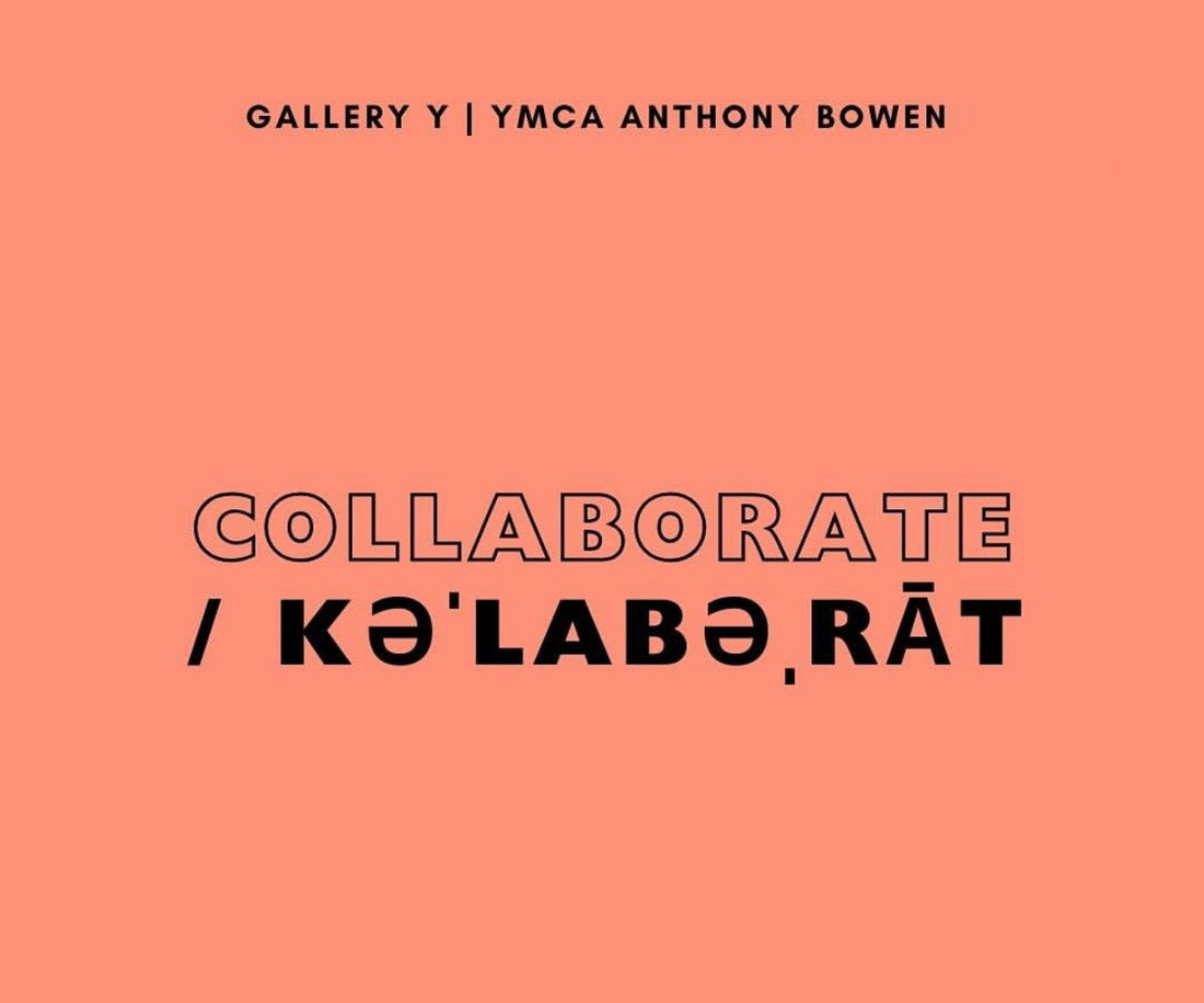 Gallery Y : collaborate / kəˈlabəˌrāt